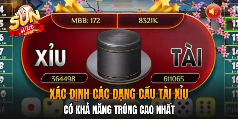 Xác định các dạng cầu tài xỉu có khả năng trúng cao nhất Xác định các dạng cầu tài xỉu có khả năng trúng cao nhất
